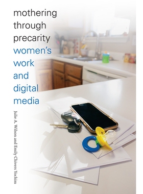 预订 Mothering through Precarity: Women’s Work and Digital Media 排除万难的母爱：妇女的日常工作与数字媒体（平装）: 9780