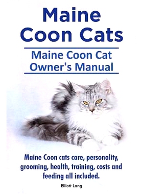 预订 Maine Coon Cats. Maine Coon Cat Owners Manual. Maine Coon cats care, personality, grooming, health, training, costs