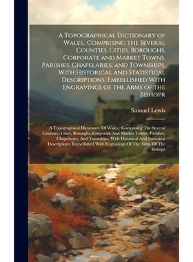 预订 A Topographical Dictionary of Wales,: Comprising the Several Counties, Cities, Boroughs, Corporate and Market Towns