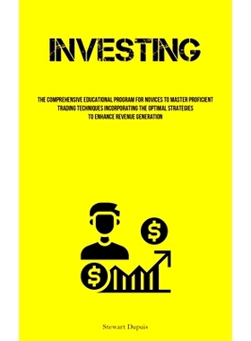 预订 Investing: The Comprehensive Educational Program For Novices To Master Proficient Trading Techniques Incorporating