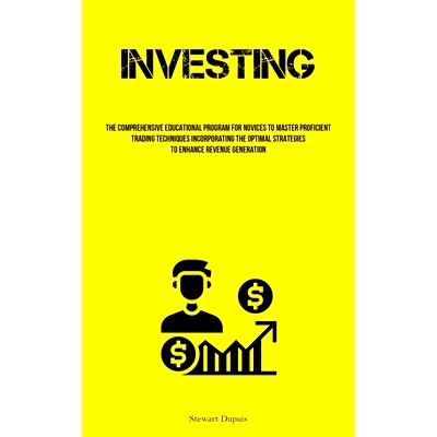 预订 Investing: The Comprehensive Educational Program For Novices To Master Proficient Trading Techniques Incorporating