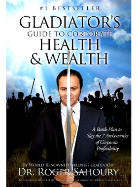 预订 The Gladiator’s Guide to Corporate Health and Wealth: A Battle Plan to Slay the 7 Archenemies of Corporate Profita