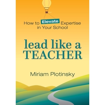 预订 Lead Like a Teacher: How to Elevate Expertise in Your School 像老师一样领导：如何提*校的专业知识: 9781324030836