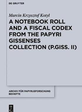 [预订]A Notebook Roll and a Fiscal Codex from the Giessen Papyrus Collection (P.Giss. II) 9783110662504