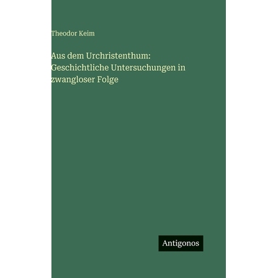 预订 Aus dem Urchristenthum: Geschichtliche Untersuchungen in zwangloser Folge: 9783386719179