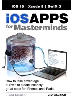 预订 iOS Apps for Masterminds, 2nd Edition: How to take advantage of Swift 3 to create insanely great apps for iPhones a