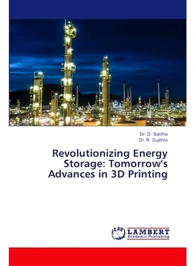 预订 Revolutionizing Energy Storage: Tomorrow’s Advances in 3D Printing 革命性的能源储存:3D打印的未来发展: 978620745935