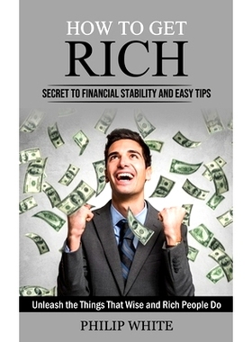预订 How to Get Rich: Secret to Financial Stability and Easy Tips (Unleash the Things That Wise and Rich People Do)
