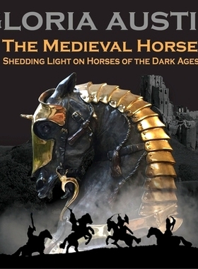 预订 The Medieval Horse: Shedding Light on Horses of the Dark Ages: 9781733986076