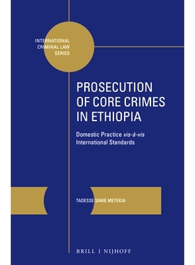 预订 Prosecution of Core Crimes in Ethiopia: Domestic Practice vis-à-vis International Standards 埃塞俄比亚起诉核心犯罪