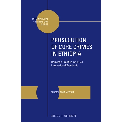 预订 Prosecution of Core Crimes in Ethiopia: Domestic Practice vis-à-vis International Standards 埃塞俄比亚起诉核心犯罪