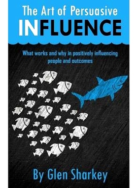 预订 The Art of Persuasive Influence: What Works and Why in Positively Influencing People and Outcomes: 9780473396602