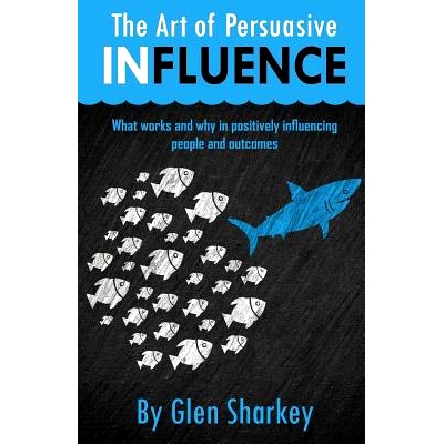 预订 The Art of Persuasive Influence: What Works and Why in Positively Influencing People and Outcomes: 9780473396602