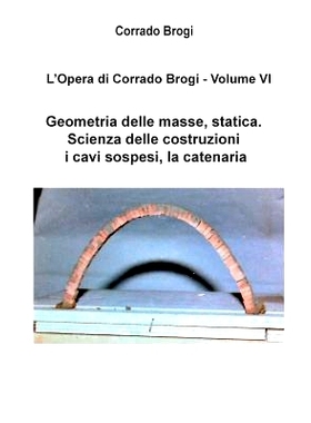 预订 L’Opera di Corrado Brogi - Volume VI: Geometria delle masse, statica. Scienza delle costruzioni, i cavi sospesi, l