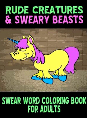 预订 Swear Word Coloring Book For Adults: Rude Creatures & Sweary Beasts: 9781530047260
