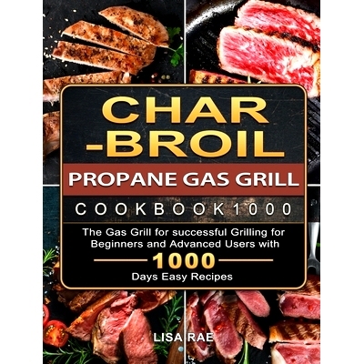 预订 Char-Broil Propane Gas Grill Cookbook1000: The Gas Grill for successful Grilling for Beginners and Advanced Users w