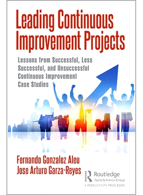 预订 Leading Continuous Improvement Projects: Lessons from Successful, Less Successful, and Unsuccessful Continuous Impr