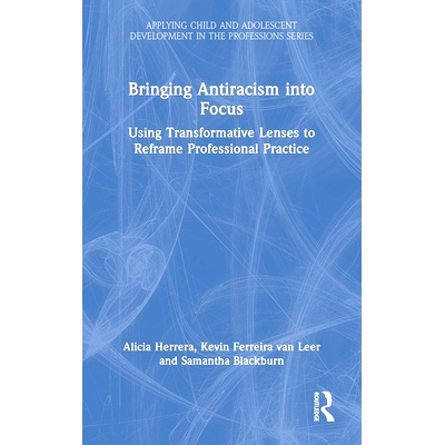 预订 Bringing Antiracism into Focus: Using Transformative Lenses to Reframe Professional Practice 聚焦反种族主义：用变革