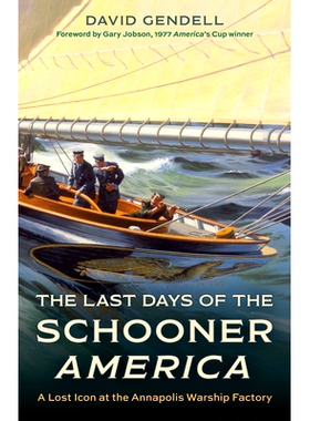 预订 The Last Days of the Schooner America: A Lost Icon at the Annapolis Warship Factory 纵帆船美国号的*日子:安纳波利斯