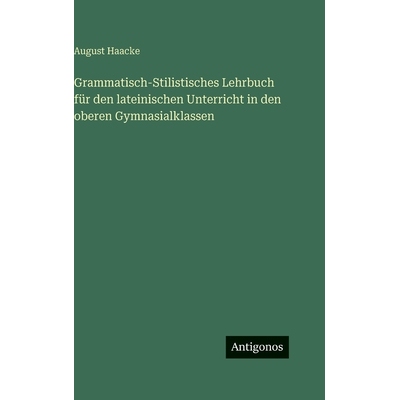 预订 Grammatisch-Stilistisches Lehrbuch für den lateinischen Unterricht in den oberen Gymnasialklassen: 9783386329866
