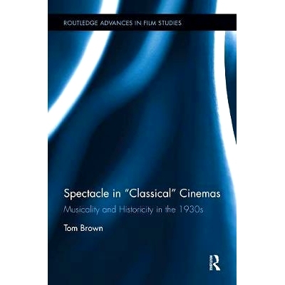 预订 Spectacle in Classical Cinemas: Musicality and Historicity in the 1930s: 9781138548718