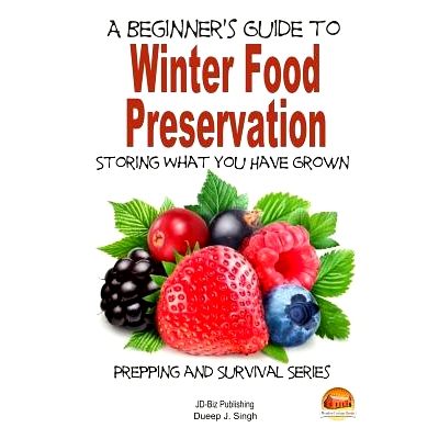 预订 A Beginner’s Guide to Winter Food Preservation - Storing What You Have Grown: 9781505814668