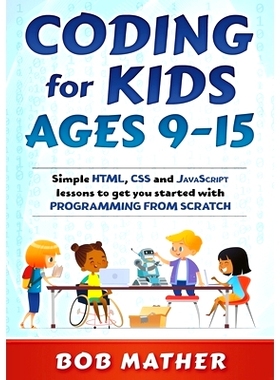 预订 Coding for Kids Ages 9-15: Simple HTML, CSS and JavaScript lessons to get you started with Programming from Scratch