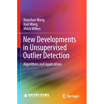 预订 New Developments in Unsupervised Outlier Detection: Algorithms and Applications 无监督异常值检测的新进展：算法和应