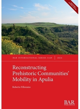 预订 Reconstructing Prehistoric Communities’ Mobility in Apulia 重建普利亚史前社区的流动性：: 9781407361239