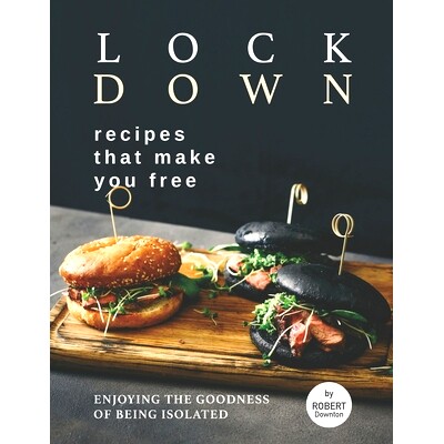预订 Lockdown Recipes That Make You Free: Enjoying The Goodness Of Being Isolated: 9798534233001
