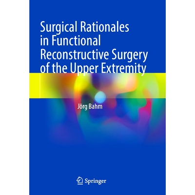 预订 Surgical Rationales in Functional Reconstructive Surgery of the Upper Extremity 上肢功能重建手术的手术原理: 9783031