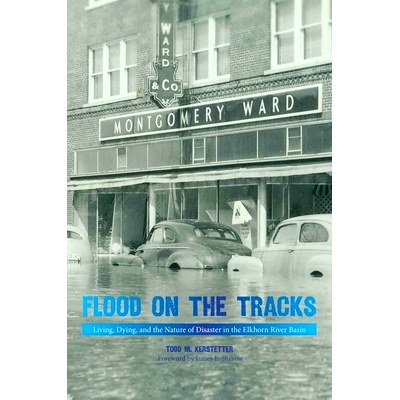 预订 Flood on the Tracks: Living, Dying, and the Nature of Disaster in the Elkhorn River Basin: 9781682830161