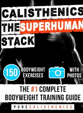 预订 Calisthenics: The SUPERHUMAN Stack: 150 Bodyweight Exercises The #1 Complete Bodyweight Training Guide