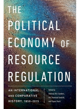 预订 The Political Economy of Resource Regulation: An International and Comparative History, 1850-2015 资源管制的政治经