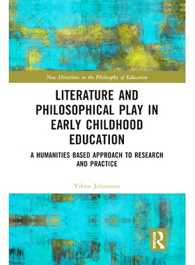 预订 Literature and Philosophical Play in Early Childhood Education: A Humanities Based Approach to Research and Practic