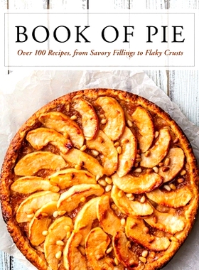 预订 The Book of Pie: Over 100 Recipes, from Savory Fillings to Flaky Crusts: 9781646430239