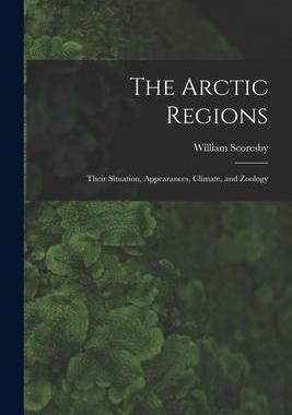 [预订]The Arctic Regions [microform]: Their Situation, Appearances, Climate, and Zoology 9781013781513
