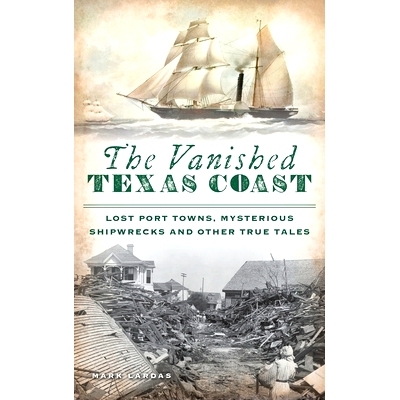 预订 Vanished Texas Coast: Lost Port Towns, Mysterious Shipwrecks and Other True Tales 消失的德克萨斯海岸：失落的港口城