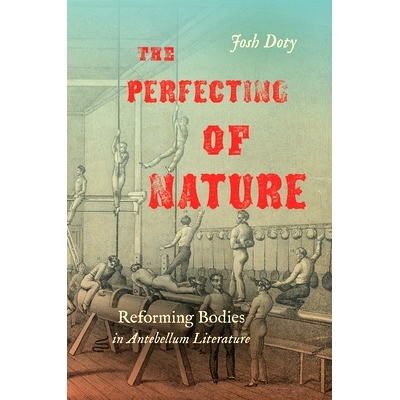 预订 The Perfecting of Nature: Reforming Bodies in Antebellum Literature 自然的完善：前肢文学的重塑: 9781469659619