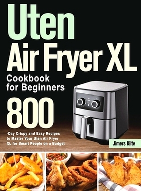 预订 Uten Air Fryer XL Cookbook for Beginners: 800-Day Crispy and Easy Recipes to Master Your Uten Air Fryer XL for Smar