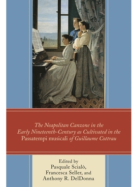 预订 The Neapolitan Canzone in the Early Nineteenth Century as Cultivated in the Passatempi musicali of Guillaume Cottra