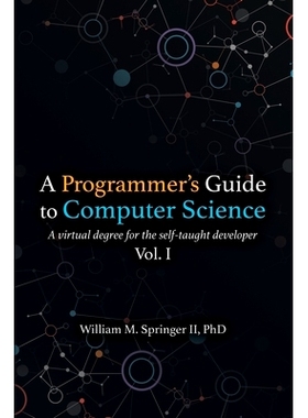预订 A Programmer’s Guide to Computer Science: A virtual degree for the self-taught developer: 9781951204006