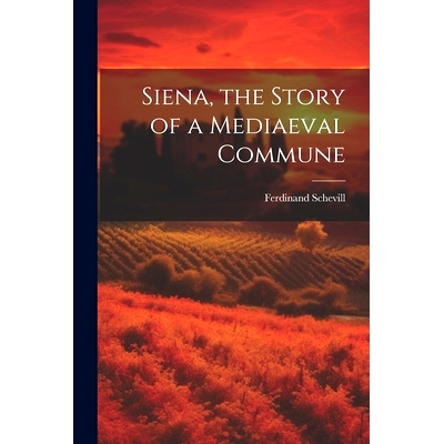 预订 Siena, the Story of a Mediaeval Commune: 9781021410061