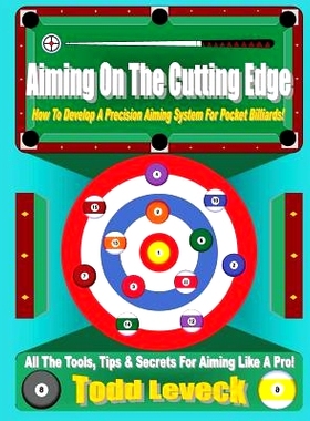预订 Aiming On The Cutting Edge: How To Develop A Precision Aiming System For Pocket Billiards!: 9781541094499