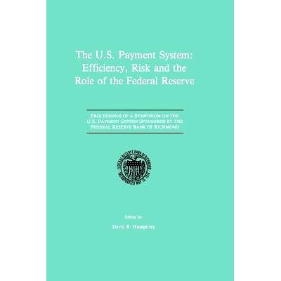 预订 The U.S. Payment System: Efficiency, Risk and the Role of the Federal Reserve: Proceedings of a Symposium on the U.