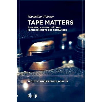预订 Tape Matters: Ästhetik, Materialität und Klangkonzepte des Tonbandes 胶带很重要：胶带的美学、物质性和声音概念: 97