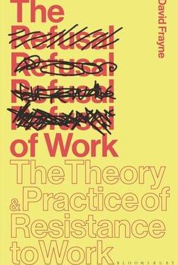 [预订]The Refusal of Work: The Theory and Practice of Resistance to Work 9781350354296
