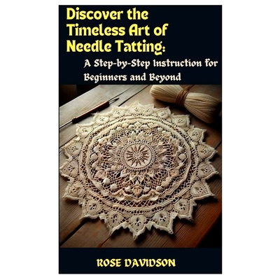 预订 Discover the Timeless Art of Needle Tatting: A Step-by-Step Instruction for Beginners and Beyond: 9798321246429
