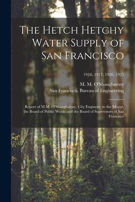 [预订]The Hetch Hetchy Water Supply of San Francisco: Report of M.M. O’Shaughnessy, City Engineer, to th 9781014500106