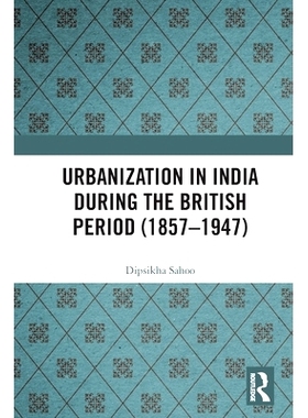 预订 Urbanization in India During the British Period (1857–1947) 英国时期印度的城市化 1857-1947: 9780367369453